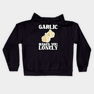 Garlic makes lonely birthday gift shirt Kids Hoodie